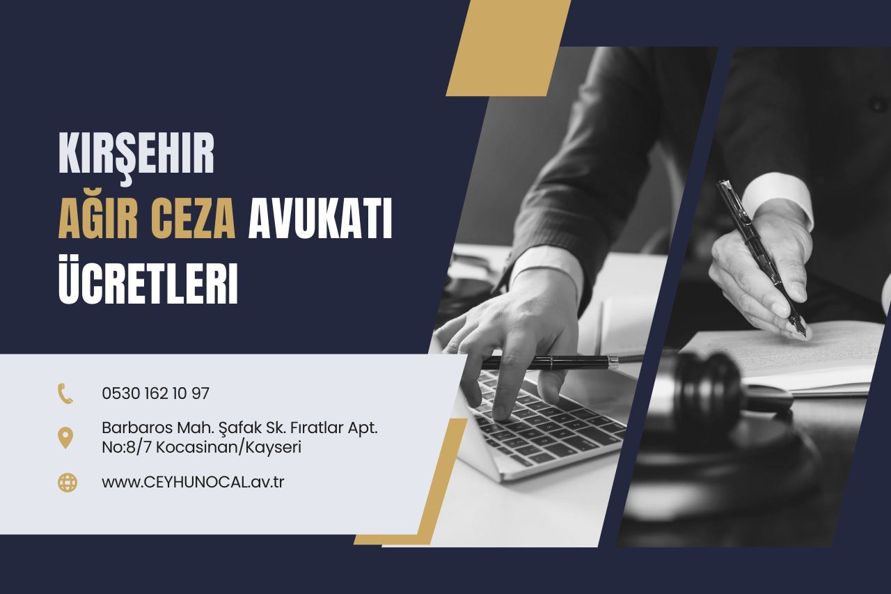 Kırşehir Ağır Ceza Avukatı ve Ücretleri