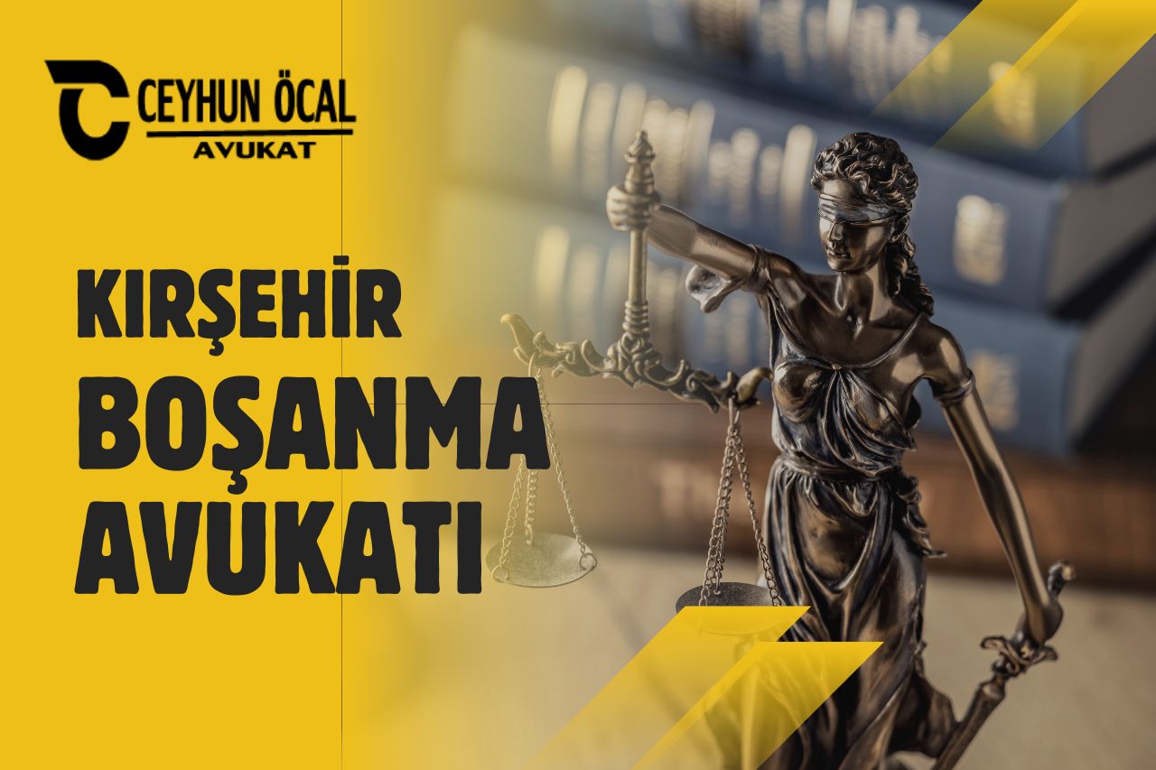 Kırşehir Boşanma Avukatı Ceyhun Öcal